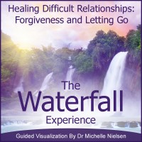 MP3: Meditation to Forgive & Let Go to Heal Difficult Relationships: The Waterfall Experience
