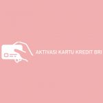 Cara Aktivasi Kartu Kredit Bri
