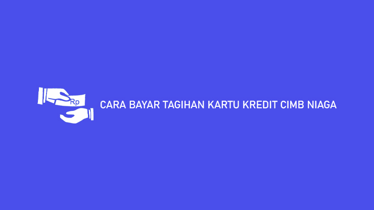 Cara Bayar Kartu Kredit Cimb Niaga