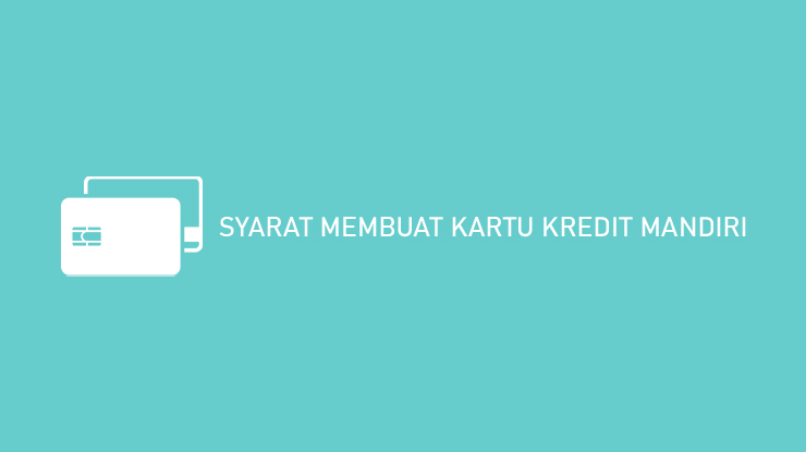 Syarat Membuat Kartu Kredit Mandiri