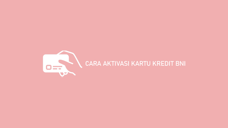 Cara Aktivasi Kartu Kredit Bni