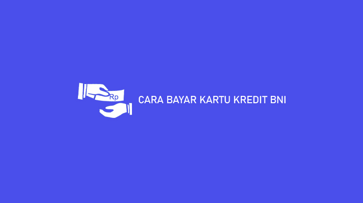 Cara Bayar Kartu Kredit Bni