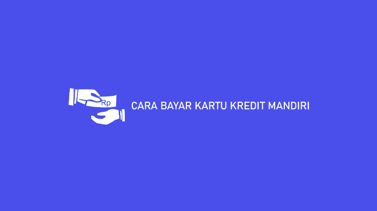 Cara Bayar Kartu Kredit Mandiri