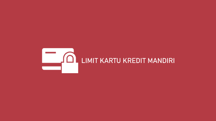 Limit Kartu Kredit Mandiri