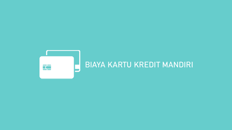 Biaya Kartu Kredit Mandiri