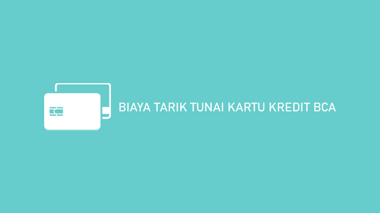 Biaya Tarik Tunai Kartu Kredit Bca