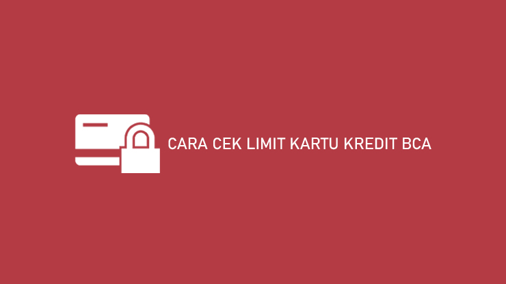 Cara Cek Limit Kartu Kredit Bca