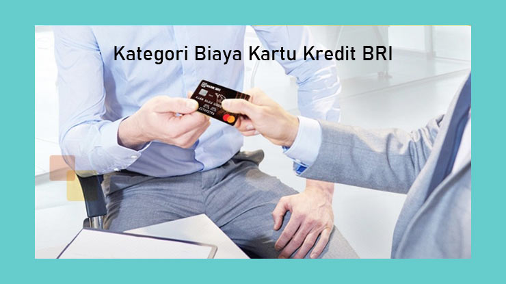 Kategori Jenis Biaya Kartu Kredit Bri