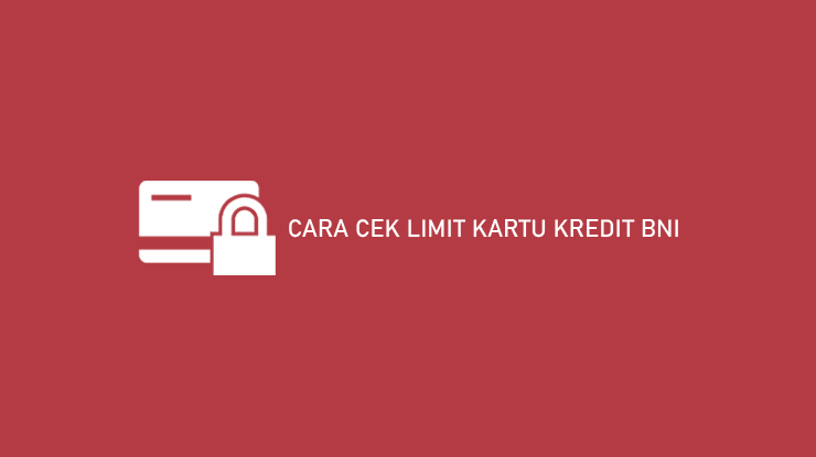 Cara Cek Limit Kartu Kredit Bni