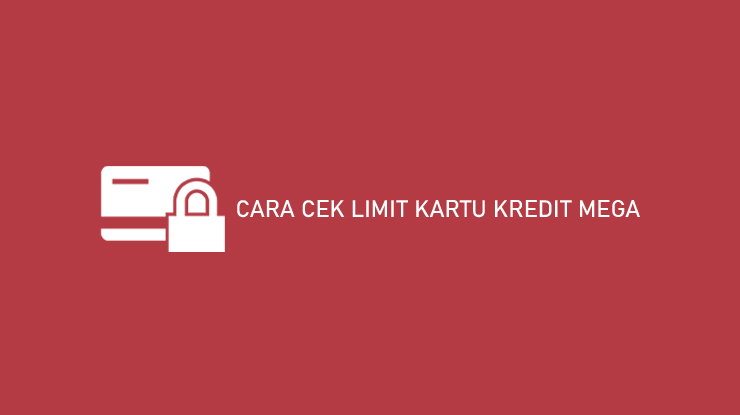 Cara Cek Limit Kartu Kredit Mega