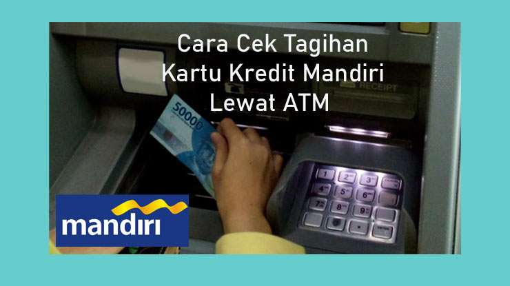 Cara Mengecek Tagihan Lewat Atm Mandiri