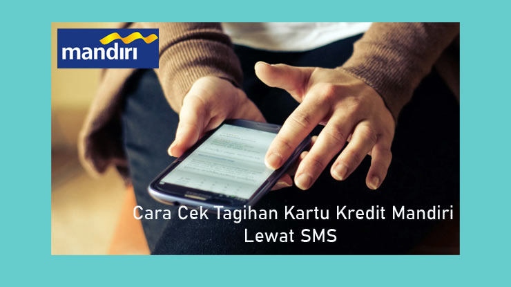 Cara Mengecek Tagihan Mandiri Lewat Sms