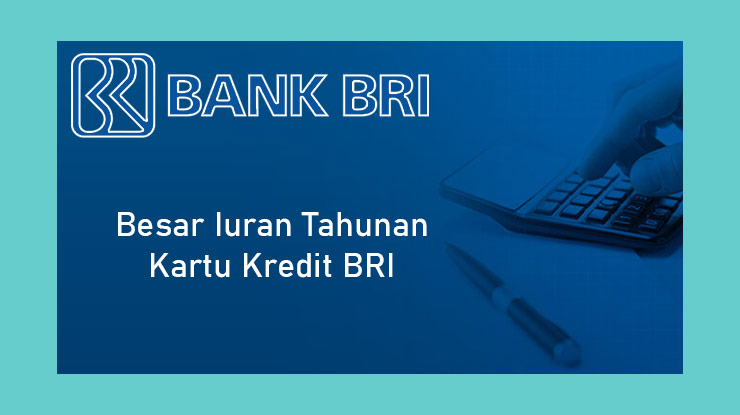 Besar Iuran Tahunan Kartu Kredit Bri