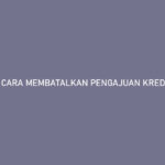 Cara Membatalkan Pengajuan Kredit Pintar