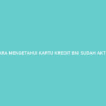 Cara Mengetahui Kartu Kredit Bni Sudah Aktif Atau Belum