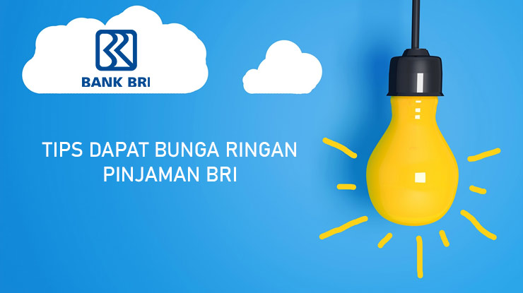 Tips Dapat Pinjaman Bri Bunga Ringan