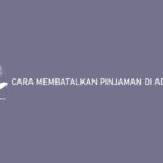 Cara Membatalkan Pinjaman Di Adakami