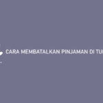 Cara Membatalkan Pinjaman Di Tunaikita