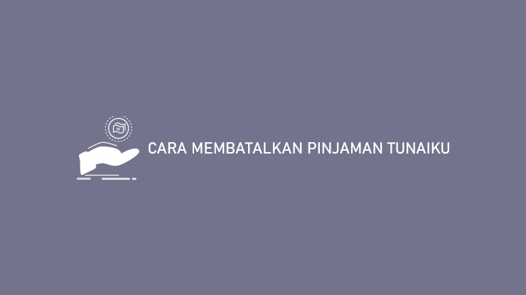 Cara Membatalkan Pinjaman Tunaiku