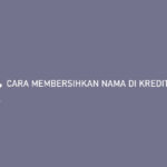 Cara Membersihkan Nama Di Kredit Pintar