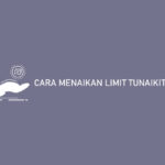 Cara Menaikan Limit Tunaikita