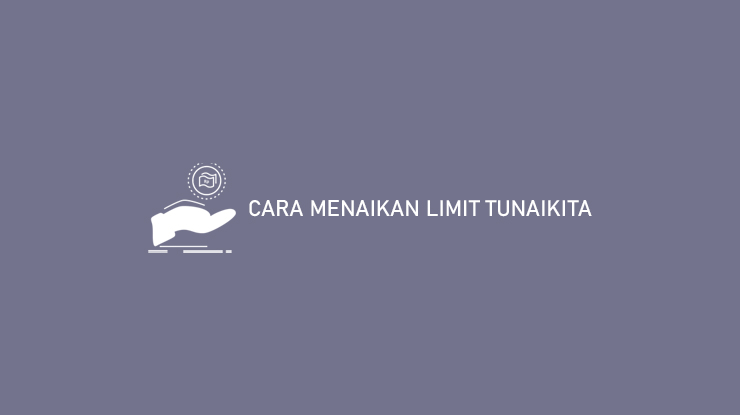 Cara Menaikan Limit Tunaikita