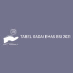 Tabel Gadai Emas Bsi 2021