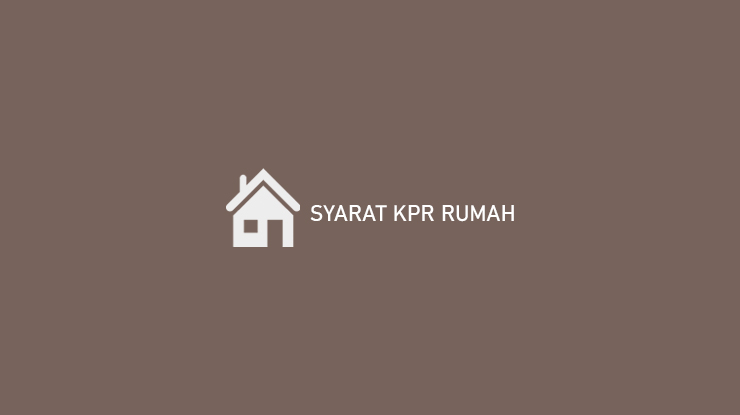 Syarat KPR Rumah