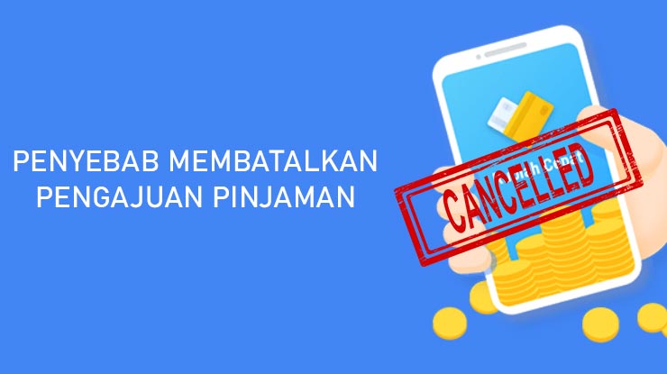 Penyebab Pembatalan Pinjaman Rupiah Cepat