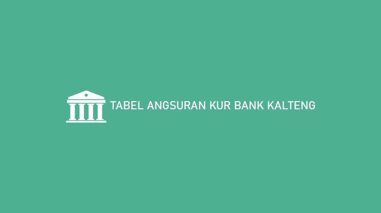 Tabel Angsuran KUR Bank Kalteng