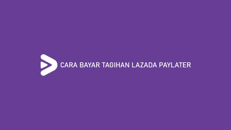 Cara Bayar Tagihan Lazada Paylater