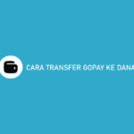 Cara Transfer GoPay ke Dana