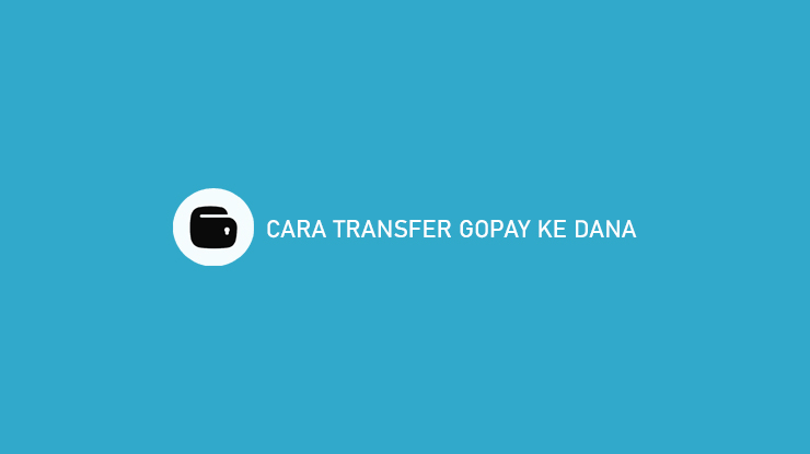 Cara Transfer GoPay ke Dana