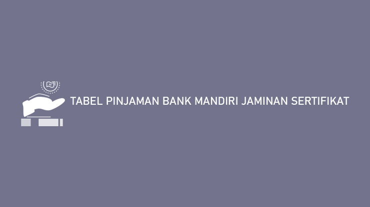 Tabel Pinjaman Bank Mandiri Jaminan Sertifikat