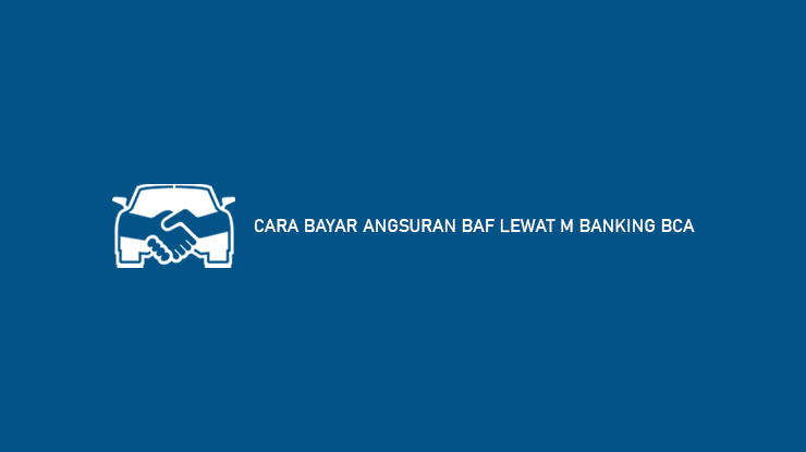 Cara Bayar Angsuran BAF Lewat M Banking BCA