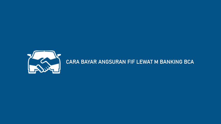 Cara Bayar Angsuran FIF Lewat M Banking BCA