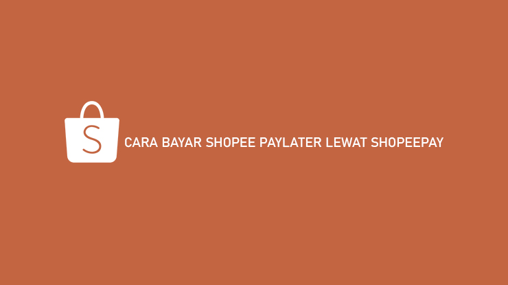 Cara Bayar Shopee Paylater Lewat ShopeePay