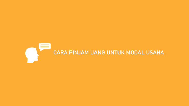 Cara Pinjam Uang Untuk Modal Usaha