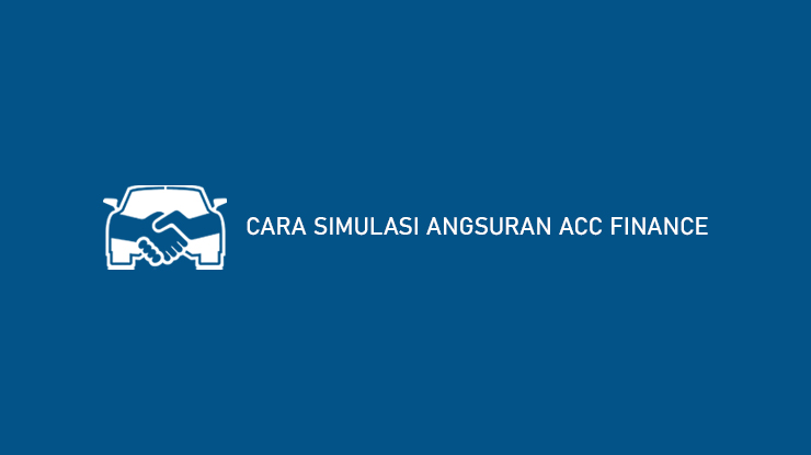 Cara Simulasi Angsuran ACC Finance