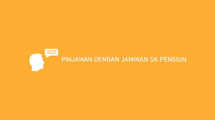 Pinjaman Dengan Jaminan SK Pensiun