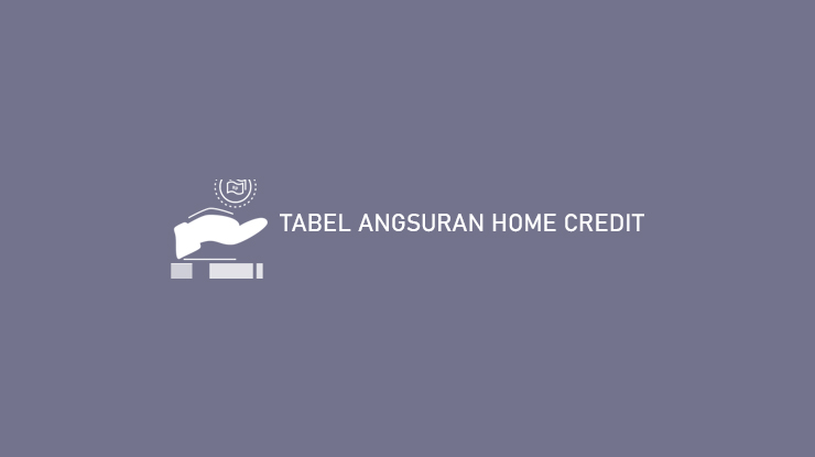 Tabel Angsuran Home Credit