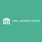 Tabel Angsuran KUR BSI