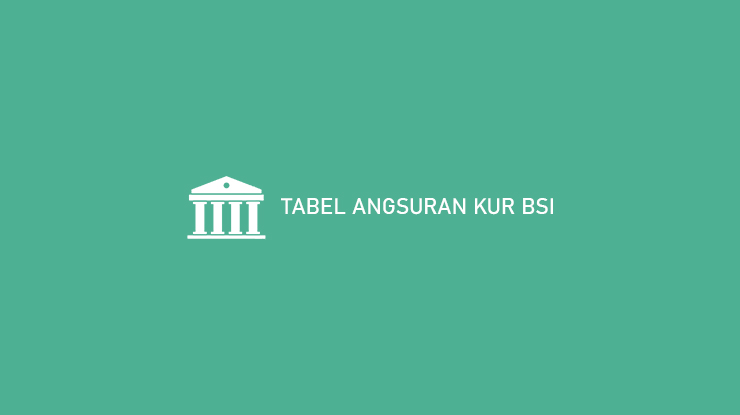 Tabel Angsuran KUR BSI