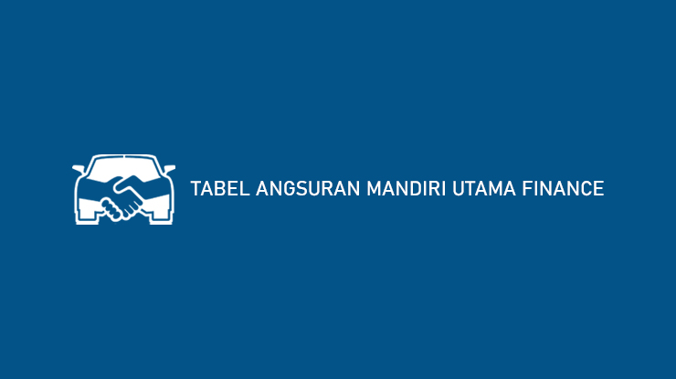 Tabel Angsuran Mandiri Utama Finance