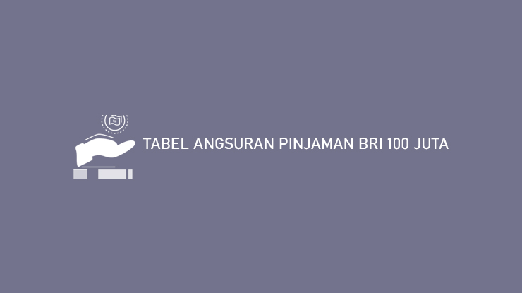 Tabel Angsuran Pinjaman BRI 100 Juta