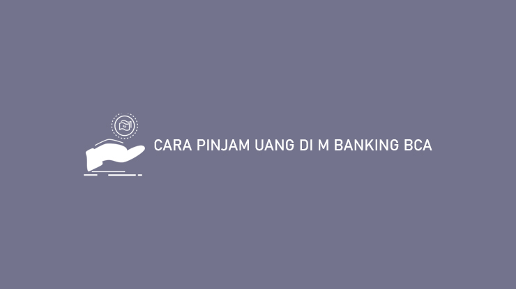 Cara Pinjam Uang di M Banking BCA