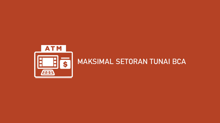 Maksimal Setoran Tunai BCA