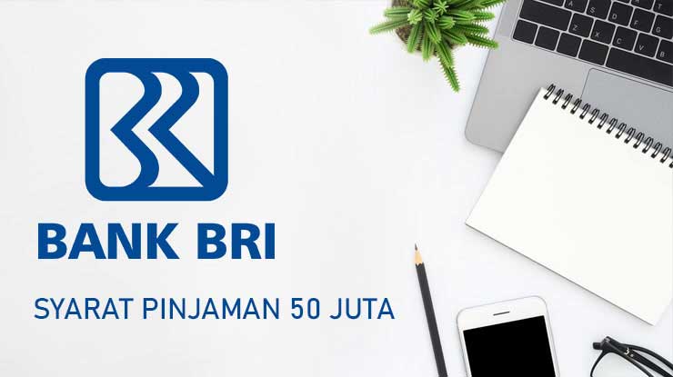 Syarat Pinjaman BRI 50 Juta