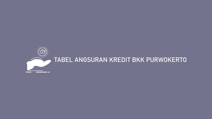 Tabel Angsuran Kredit BKK Purwokerto