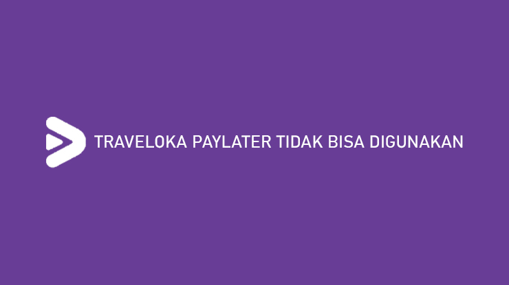 Traveloka Paylater Tidak Bisa Digunakan